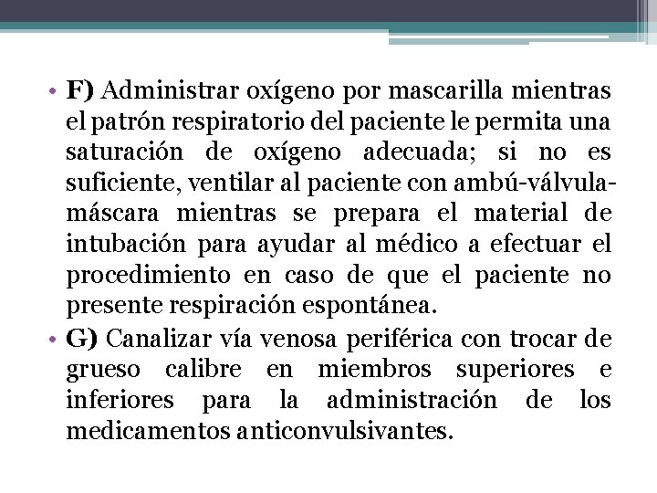 • F) Administrar oxígeno por mascarilla mientras el patrón respiratorio del paciente le • F) Administrar oxígeno por mascarilla mientras el patrón respiratorio del paciente le