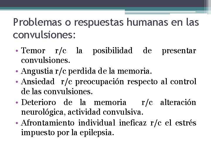 Problemas o respuestas humanas en las convulsiones: • Temor r/c la posibilidad de presentar Problemas o respuestas humanas en las convulsiones: • Temor r/c la posibilidad de presentar