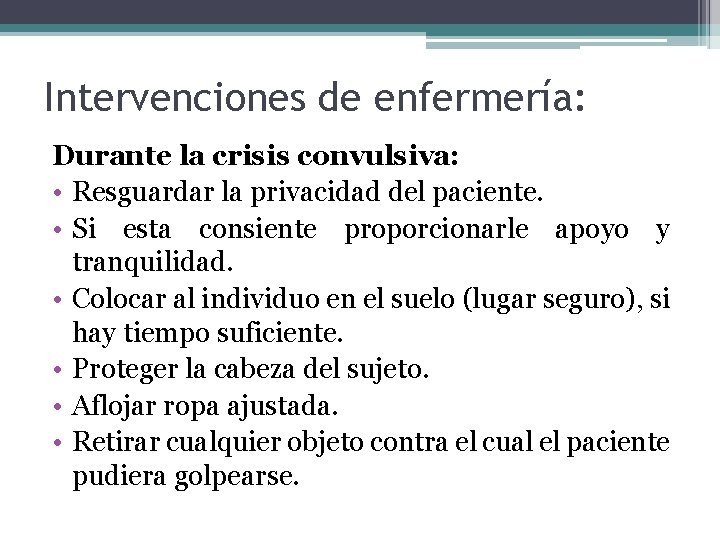 Intervenciones de enfermería: Durante la crisis convulsiva: • Resguardar la privacidad del paciente. • Intervenciones de enfermería: Durante la crisis convulsiva: • Resguardar la privacidad del paciente. •