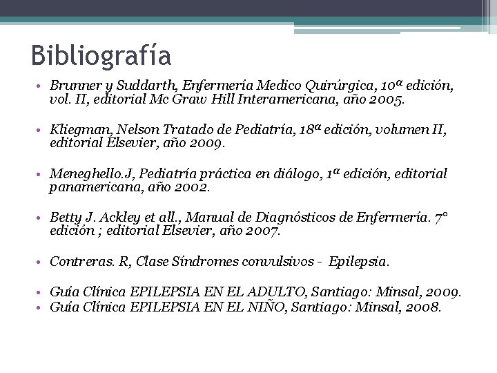 Bibliografía • Brunner y Suddarth, Enfermería Medico Quirúrgica, 10ª edición, vol. II, editorial Mc Bibliografía • Brunner y Suddarth, Enfermería Medico Quirúrgica, 10ª edición, vol. II, editorial Mc