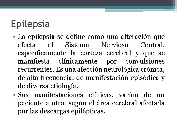 Epilepsia • La epilepsia se define como una alteración que afecta al Sistema Nervioso Epilepsia • La epilepsia se define como una alteración que afecta al Sistema Nervioso