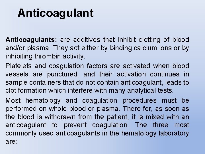 Anticoagulants: are additives that inhibit clotting of blood and/or plasma. They act either by