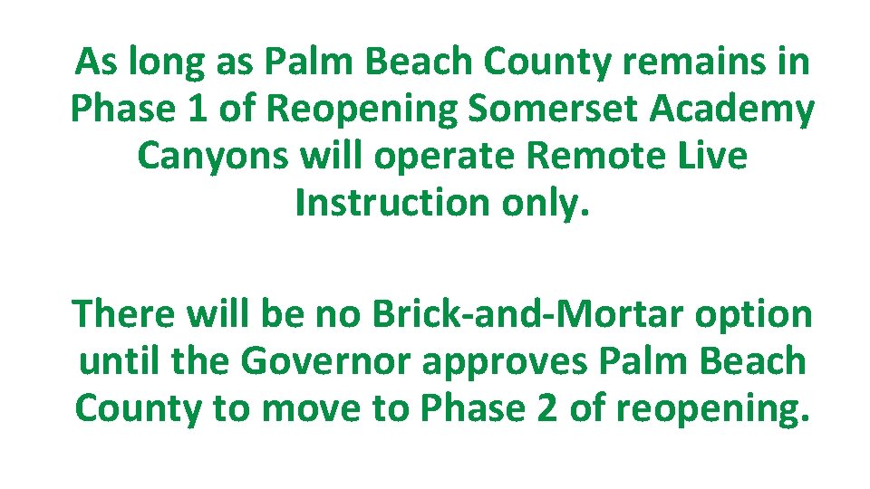 As long as Palm Beach County remains in Phase 1 of Reopening Somerset Academy