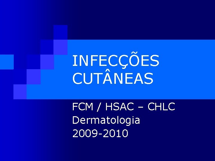 INFECÇÕES CUT NEAS FCM / HSAC – CHLC Dermatologia 2009 -2010 