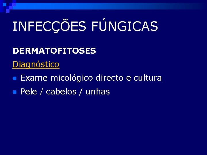 INFECÇÕES FÚNGICAS DERMATOFITOSES Diagnóstico n Exame micológico directo e cultura n Pele / cabelos