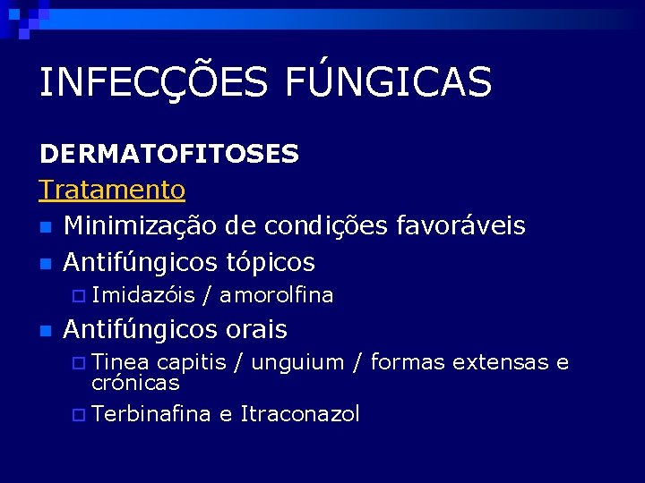 INFECÇÕES FÚNGICAS DERMATOFITOSES Tratamento n Minimização de condições favoráveis n Antifúngicos tópicos ¨ Imidazóis