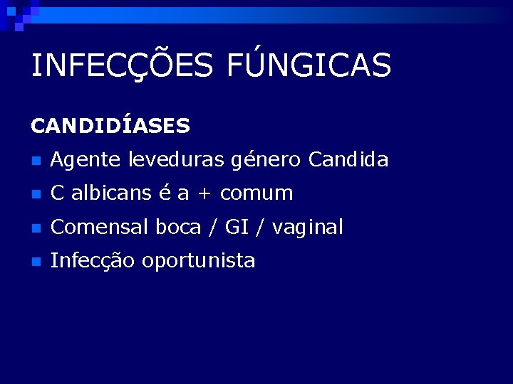 INFECÇÕES FÚNGICAS CANDIDÍASES n Agente leveduras género Candida n C albicans é a +