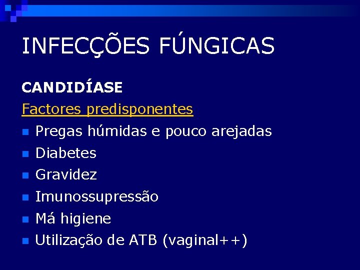 INFECÇÕES FÚNGICAS CANDIDÍASE Factores predisponentes n Pregas húmidas e pouco arejadas n Diabetes n