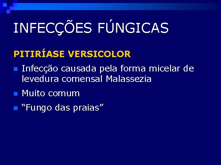 INFECÇÕES FÚNGICAS PITIRÍASE VERSICOLOR n Infecção causada pela forma micelar de levedura comensal Malassezia