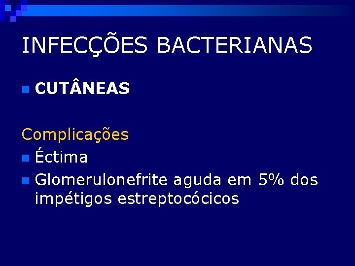 INFECÇÕES BACTERIANAS n CUT NEAS Complicações n Éctima n Glomerulonefrite aguda em 5% dos