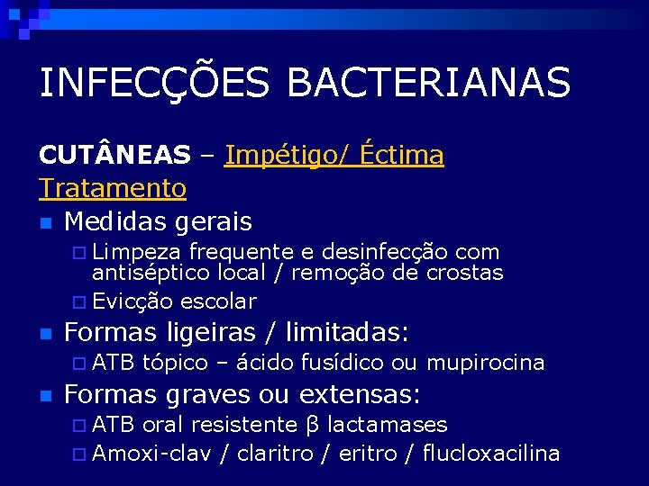 INFECÇÕES BACTERIANAS CUT NEAS – Impétigo/ Éctima Tratamento n Medidas gerais ¨ Limpeza frequente
