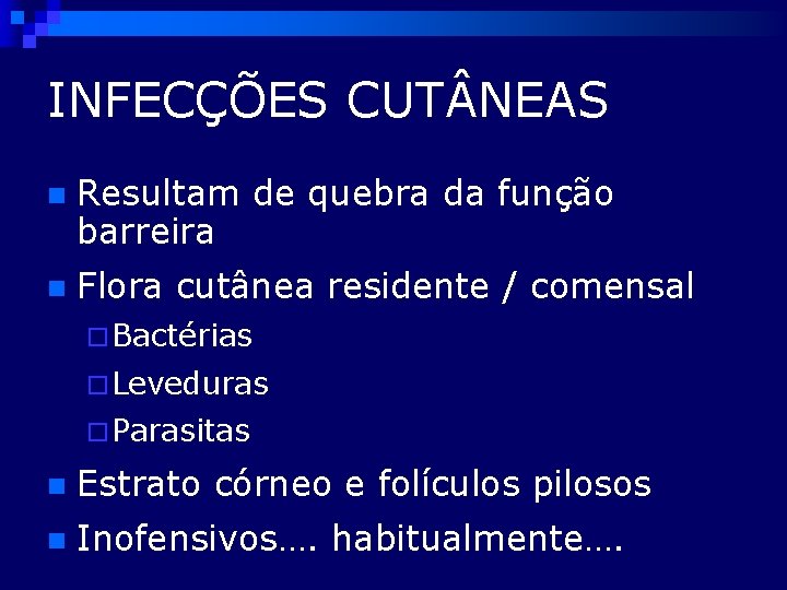 INFECÇÕES CUT NEAS n Resultam de quebra da função barreira n Flora cutânea residente