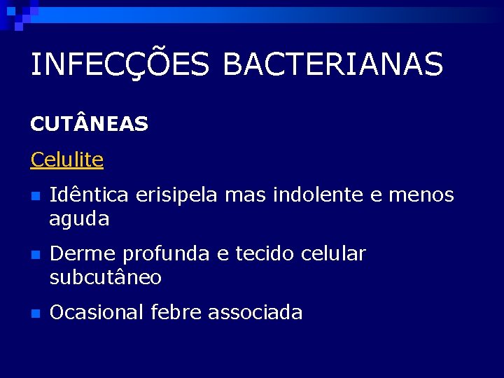 INFECÇÕES BACTERIANAS CUT NEAS Celulite n Idêntica erisipela mas indolente e menos aguda n