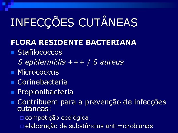 INFECÇÕES CUT NEAS FLORA RESIDENTE BACTERIANA n Stafilococcos S epidermidis +++ / S aureus