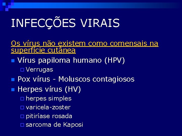 INFECÇÕES VIRAIS Os vírus não existem como comensais na superfície cutânea n Vírus papiloma