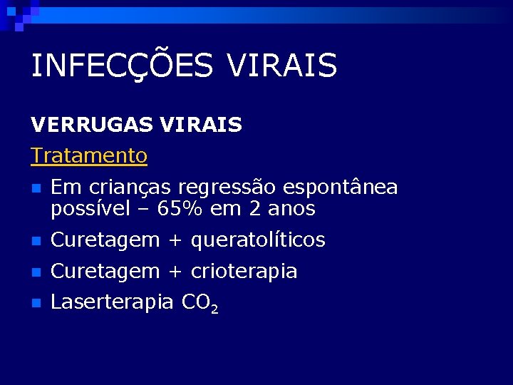 INFECÇÕES VIRAIS VERRUGAS VIRAIS Tratamento n Em crianças regressão espontânea possível – 65% em