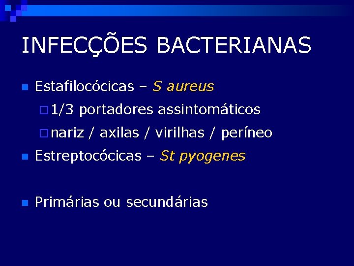 INFECÇÕES BACTERIANAS n Estafilocócicas – S aureus ¨ 1/3 portadores assintomáticos ¨ nariz /