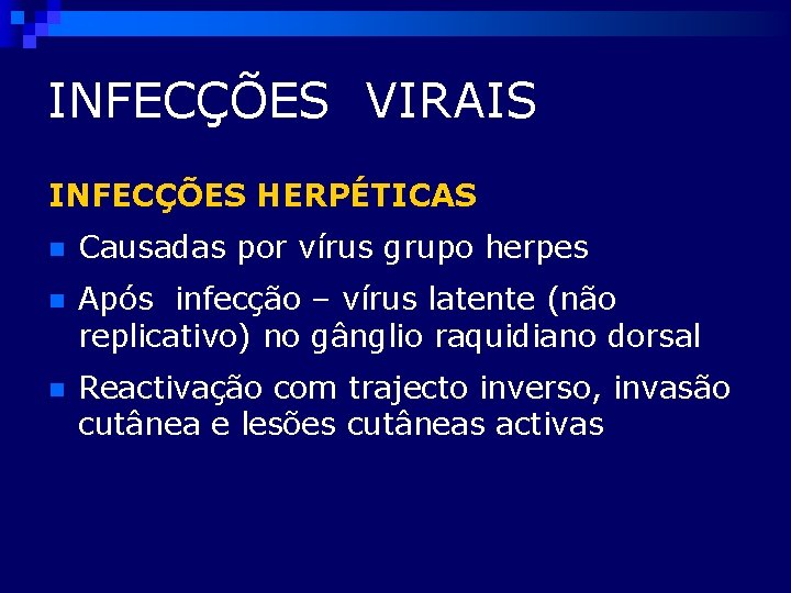 INFECÇÕES VIRAIS INFECÇÕES HERPÉTICAS n Causadas por vírus grupo herpes n Após infecção –