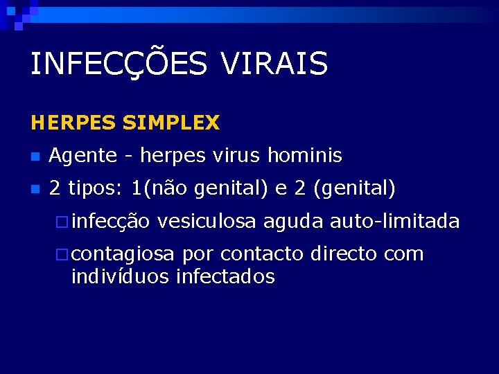 INFECÇÕES VIRAIS HERPES SIMPLEX n Agente - herpes virus hominis n 2 tipos: 1(não