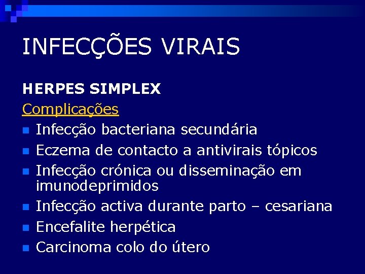 INFECÇÕES VIRAIS HERPES SIMPLEX Complicações n Infecção bacteriana secundária n Eczema de contacto a