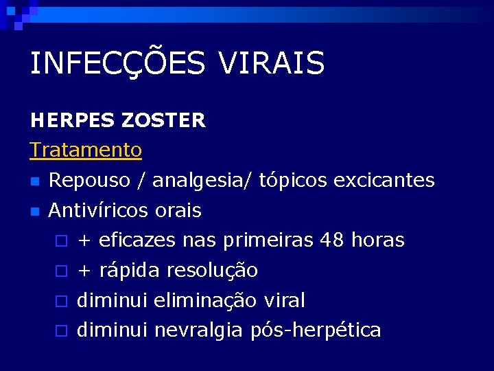 INFECÇÕES VIRAIS HERPES ZOSTER Tratamento n Repouso / analgesia/ tópicos excicantes n Antivíricos orais