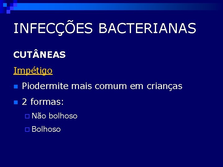INFECÇÕES BACTERIANAS CUT NEAS Impétigo n Piodermite mais comum em crianças n 2 formas: