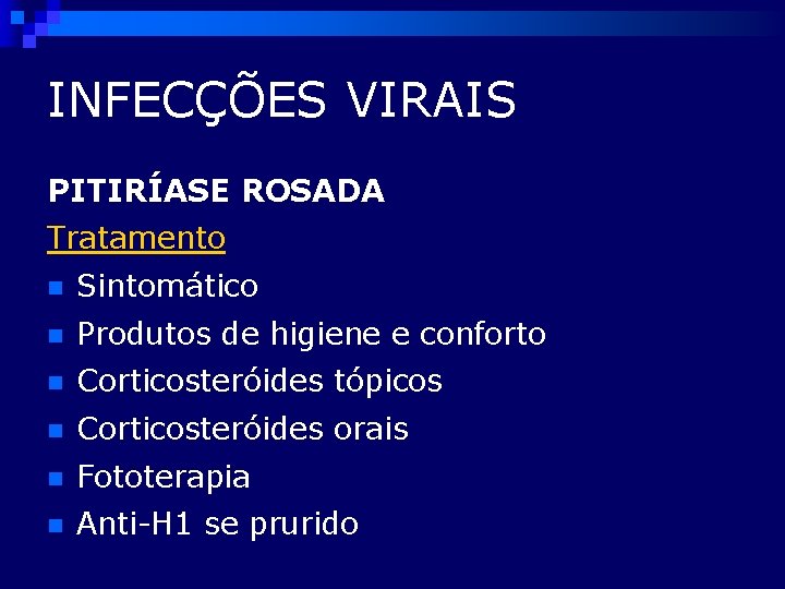 INFECÇÕES VIRAIS PITIRÍASE ROSADA Tratamento n Sintomático n Produtos de higiene e conforto n