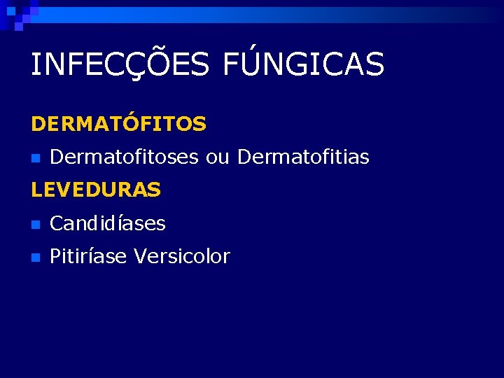 INFECÇÕES FÚNGICAS DERMATÓFITOS n Dermatofitoses ou Dermatofitias LEVEDURAS n Candidíases n Pitiríase Versicolor 