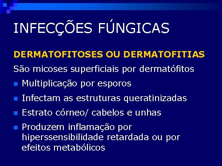 INFECÇÕES FÚNGICAS DERMATOFITOSES OU DERMATOFITIAS São micoses superficiais por dermatófitos n Multiplicação por esporos