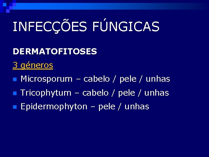 INFECÇÕES FÚNGICAS DERMATOFITOSES 3 géneros n Microsporum – cabelo / pele / unhas n