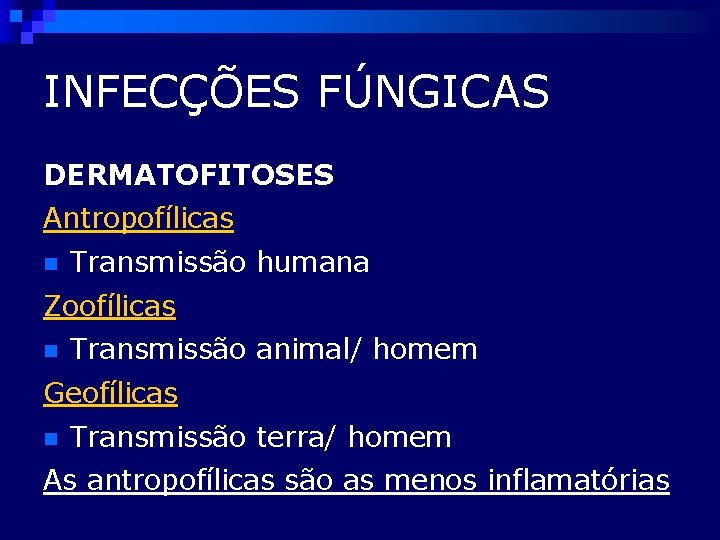 INFECÇÕES FÚNGICAS DERMATOFITOSES Antropofílicas n Transmissão humana Zoofílicas n Transmissão animal/ homem Geofílicas n