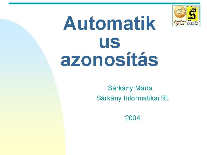 Automatik us azonosítás Sárkány Márta Sárkány Informatikai Rt. 2004. 