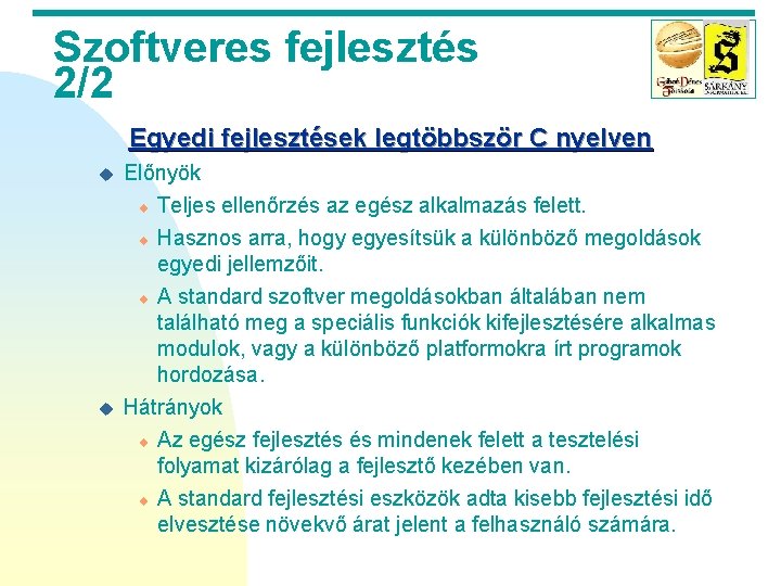 Szoftveres fejlesztés 2/2 Egyedi fejlesztések legtöbbször C nyelven u u Előnyök ¨ Teljes ellenőrzés