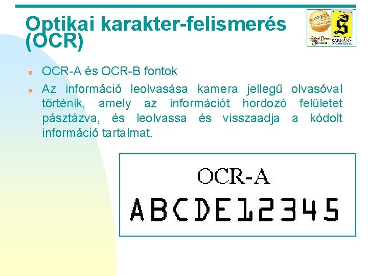 Optikai karakter-felismerés (OCR) n n OCR-A és OCR-B fontok Az információ leolvasása kamera jellegű