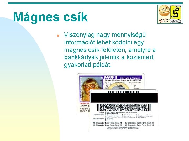 Mágnes csík n Viszonylag nagy mennyiségű információt lehet kódolni egy mágnes csík felületén, amelyre