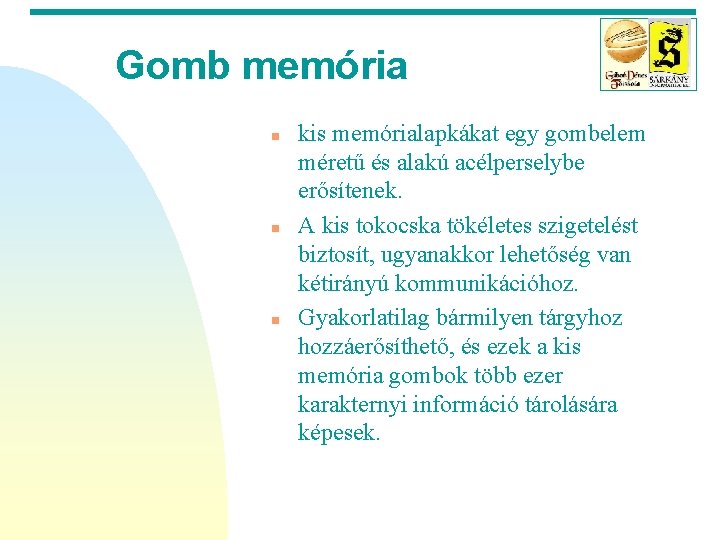 Gomb memória n n n kis memórialapkákat egy gombelem méretű és alakú acélperselybe erősítenek.