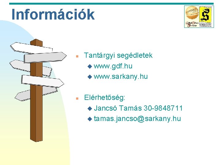 Információk n n Tantárgyi segédletek u www. gdf. hu u www. sarkany. hu Elérhetőség: