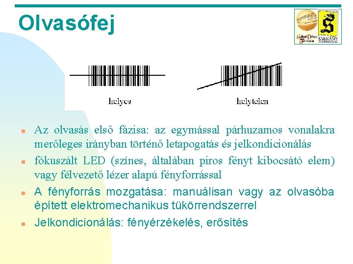 Olvasófej n n Az olvasás első fázisa: az egymással párhuzamos vonalakra merőleges irányban történő