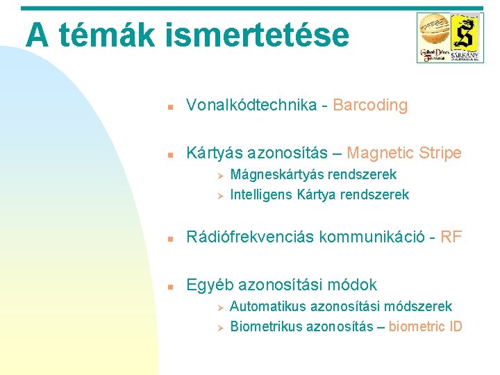 A témák ismertetése n Vonalkódtechnika - Barcoding n Kártyás azonosítás – Magnetic Stripe Ø