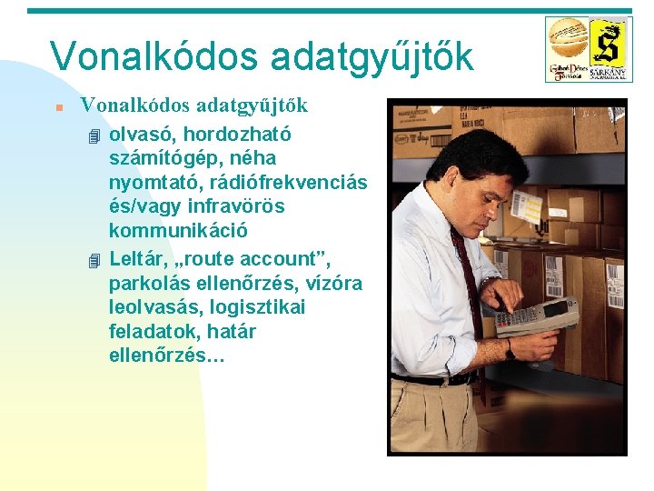 Vonalkódos adatgyűjtők n Vonalkódos adatgyűjtők 4 4 olvasó, hordozható számítógép, néha nyomtató, rádiófrekvenciás és/vagy