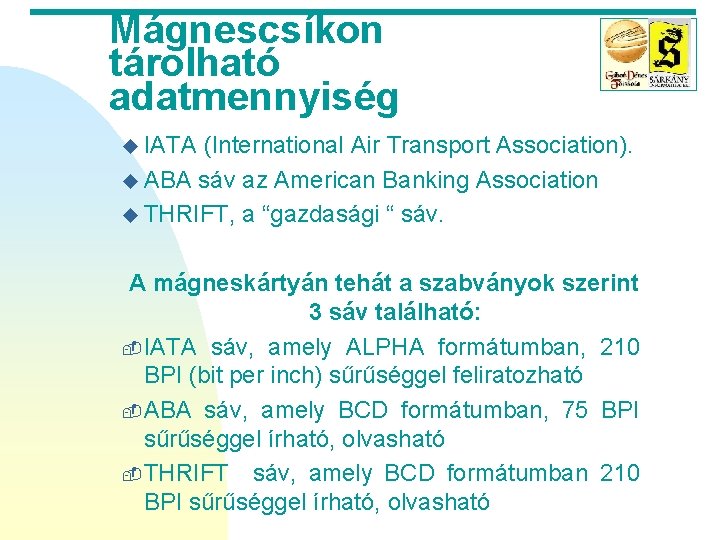 Mágnescsíkon tárolható adatmennyiség u IATA (International Air Transport Association). u ABA sáv az American