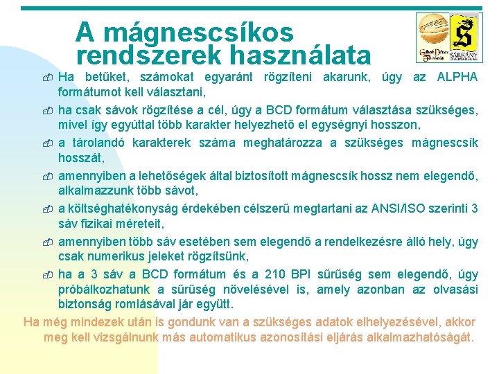 A mágnescsíkos rendszerek használata Ha betűket, számokat egyaránt rögzíteni akarunk, úgy az ALPHA formátumot