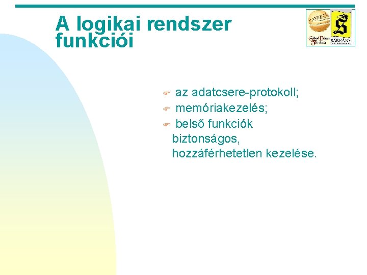 A logikai rendszer funkciói az adatcsere-protokoll; F memóriakezelés; F belső funkciók biztonságos, hozzáférhetetlen kezelése.