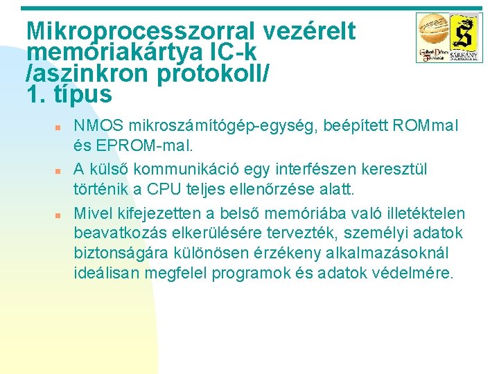 Mikroprocesszorral vezérelt memóriakártya IC-k /aszinkron protokoll/ 1. típus n n n NMOS mikroszámítógép-egység, beépített