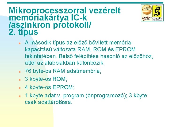 Mikroprocesszorral vezérelt memóriakártya IC-k /aszinkron protokoll/ 2. típus n n n A második típus