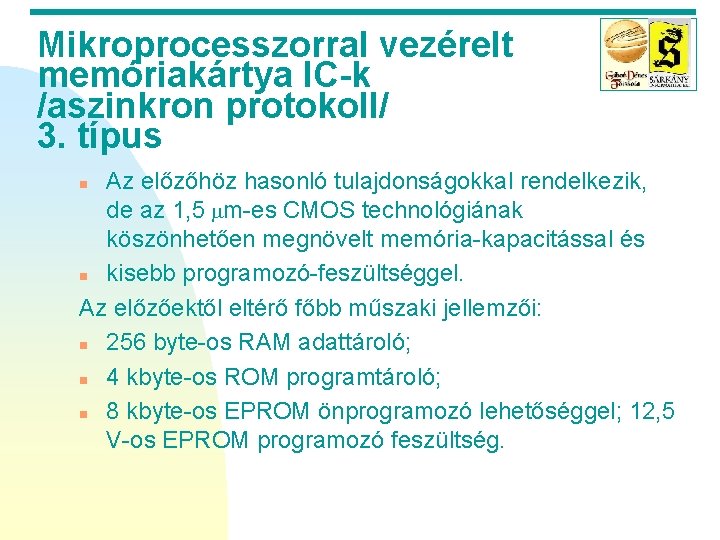 Mikroprocesszorral vezérelt memóriakártya IC-k /aszinkron protokoll/ 3. típus Az előzőhöz hasonló tulajdonságokkal rendelkezik, de