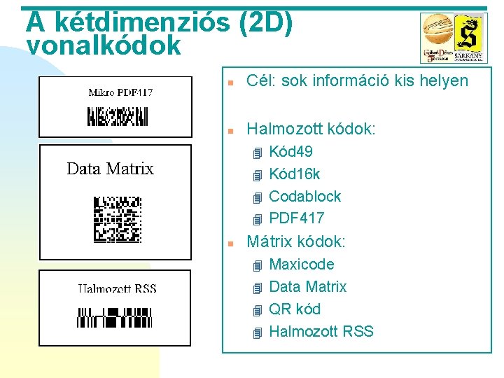 A kétdimenziós (2 D) vonalkódok n Cél: sok információ kis helyen n Halmozott kódok: