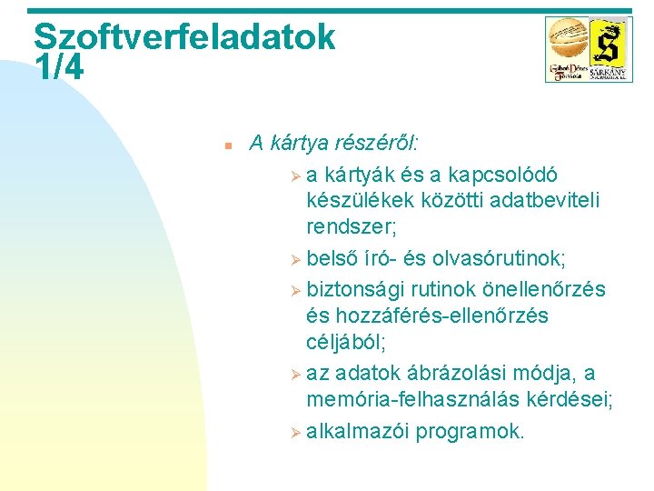 Szoftverfeladatok 1/4 n A kártya részéről: Ø a kártyák és a kapcsolódó készülékek közötti