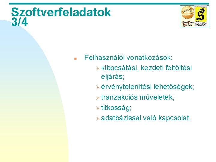 Szoftverfeladatok 3/4 n Felhasználói vonatkozások: Ø kibocsátási, kezdeti feltöltési eljárás; Ø érvénytelenítési lehetőségek; Ø