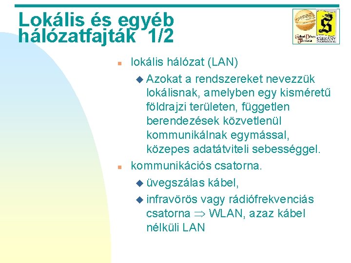 Lokális és egyéb hálózatfajták 1/2 n n lokális hálózat (LAN) u Azokat a rendszereket